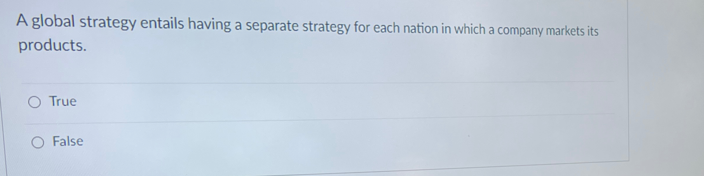  A global strategy entails having a separate strategy for each nation