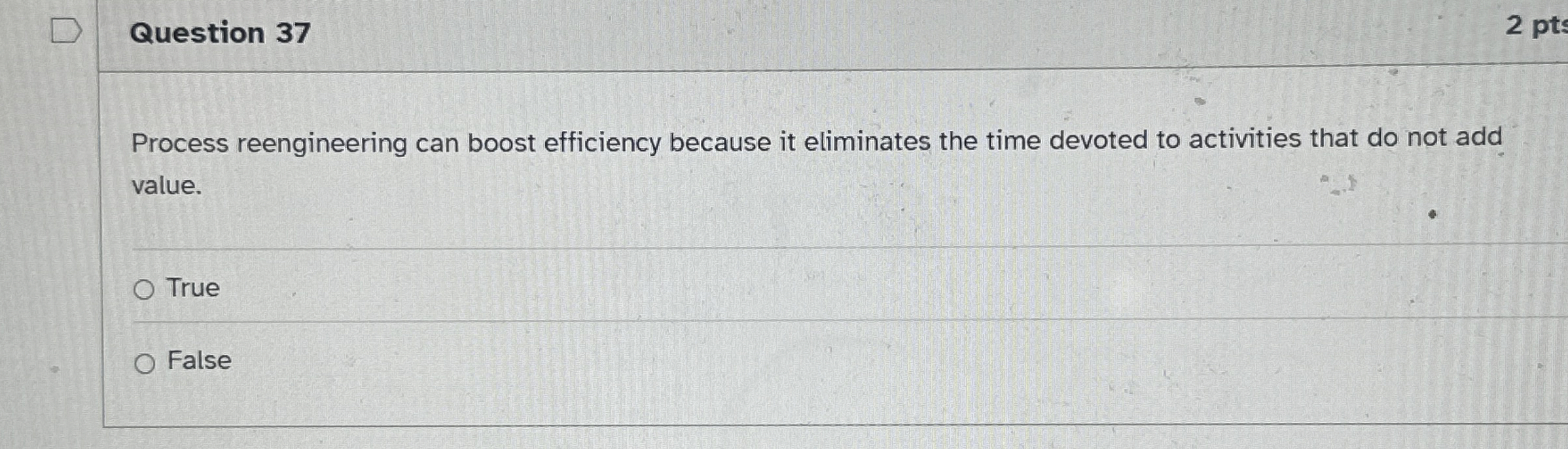  Question 37 Process reengineering can boost efficiency because it eliminates the