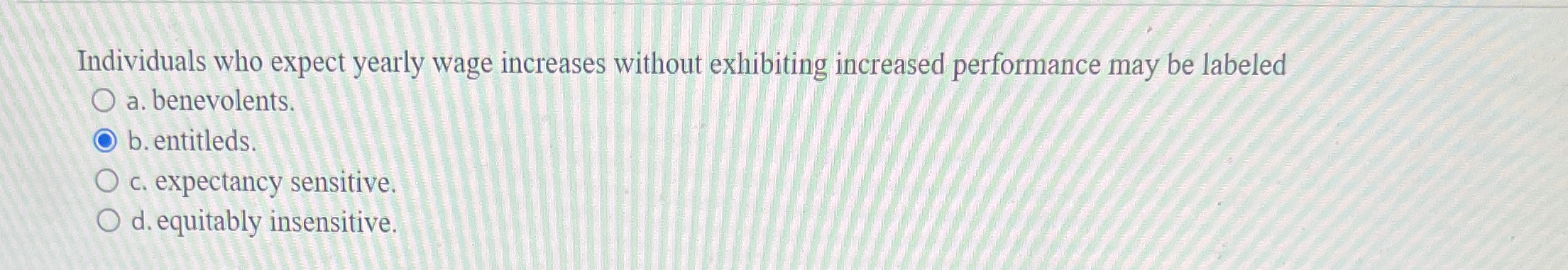  Individuals who expect yearly wage increases without exhibiting increased performance may