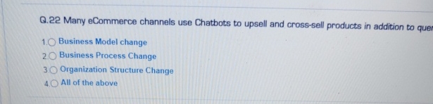  Q.22 Many eCommerce channels use Chatbots to upsell and cross-sell products