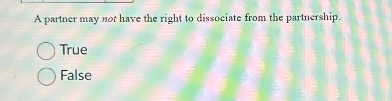  A partner may not have the right to dissociate from the