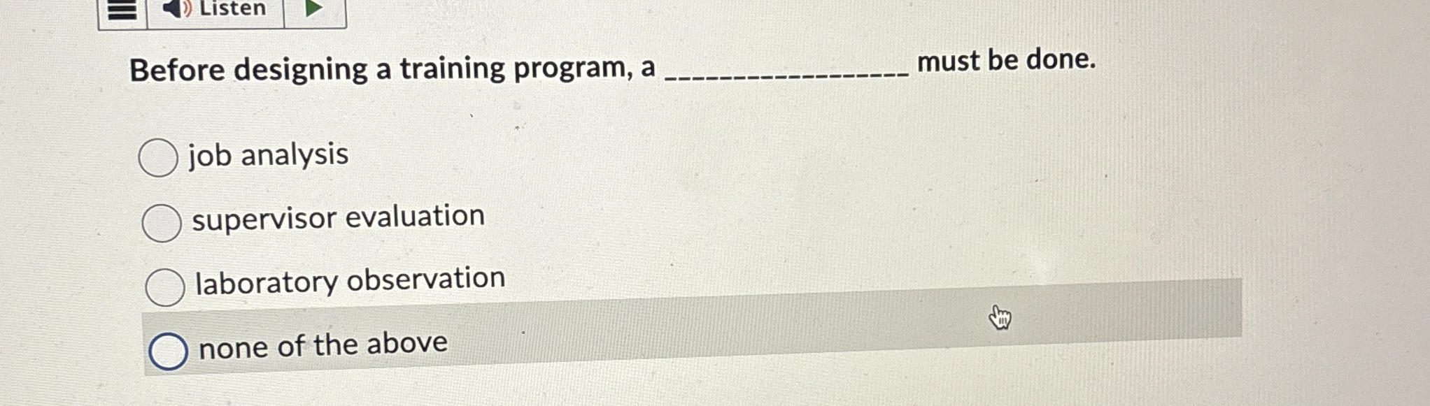  Before designing a training program, a must be done. job analysis