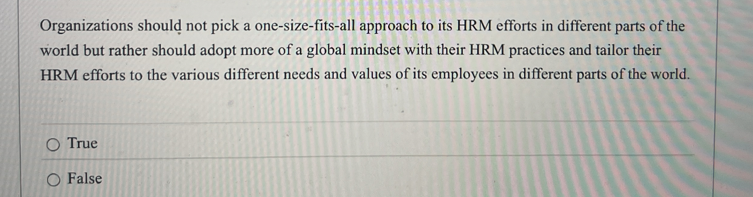  Organizations should not pick a one-size-fits-all approach to its HRM efforts