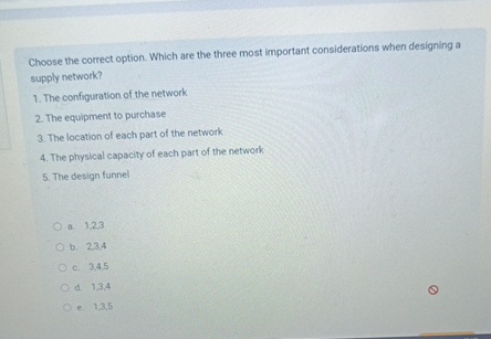  Choose the correct option. Which are the three most important considerations