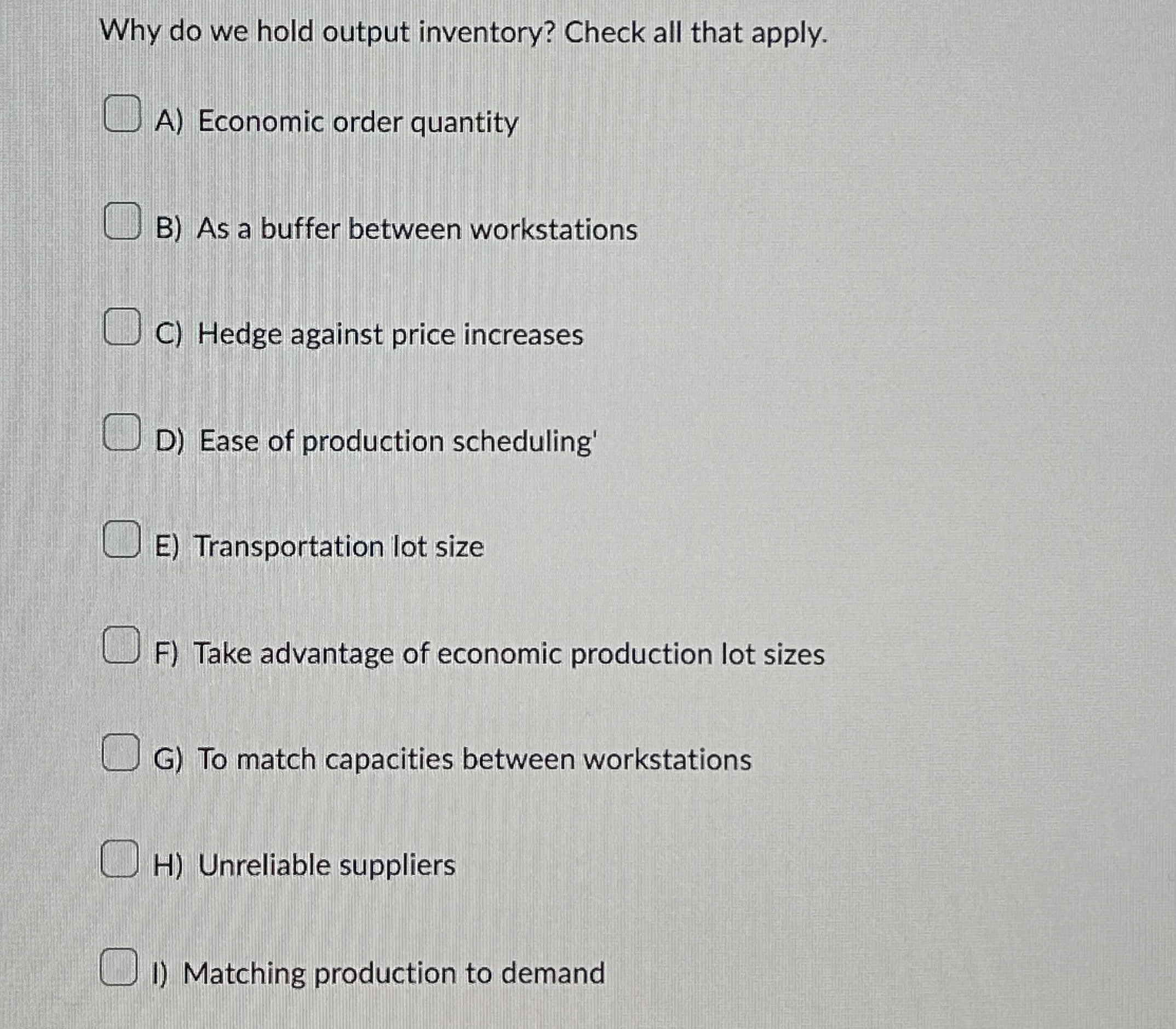  Why do we hold output inventory? Check all that apply. A)