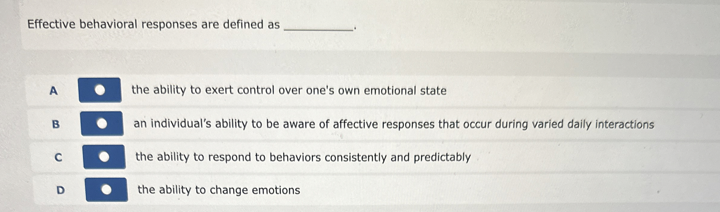  Effective behavioral responses are defined as A the ability to exert
