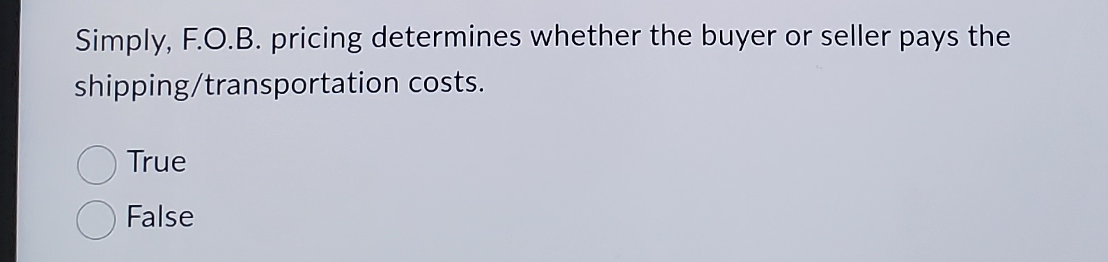  Simply, F.O.B. pricing determines whether the buyer or seller pays the