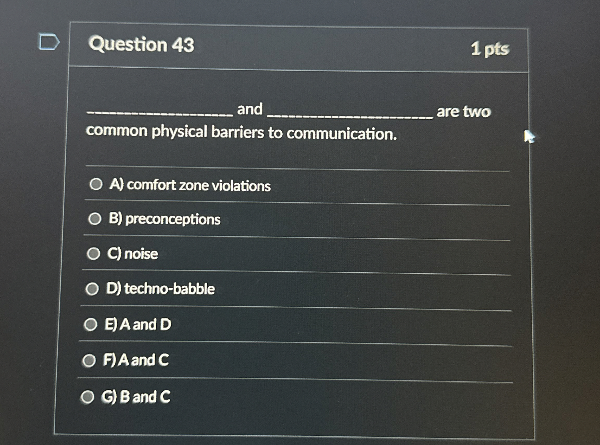 Question 43 and are two common physical barriers to communication. A)