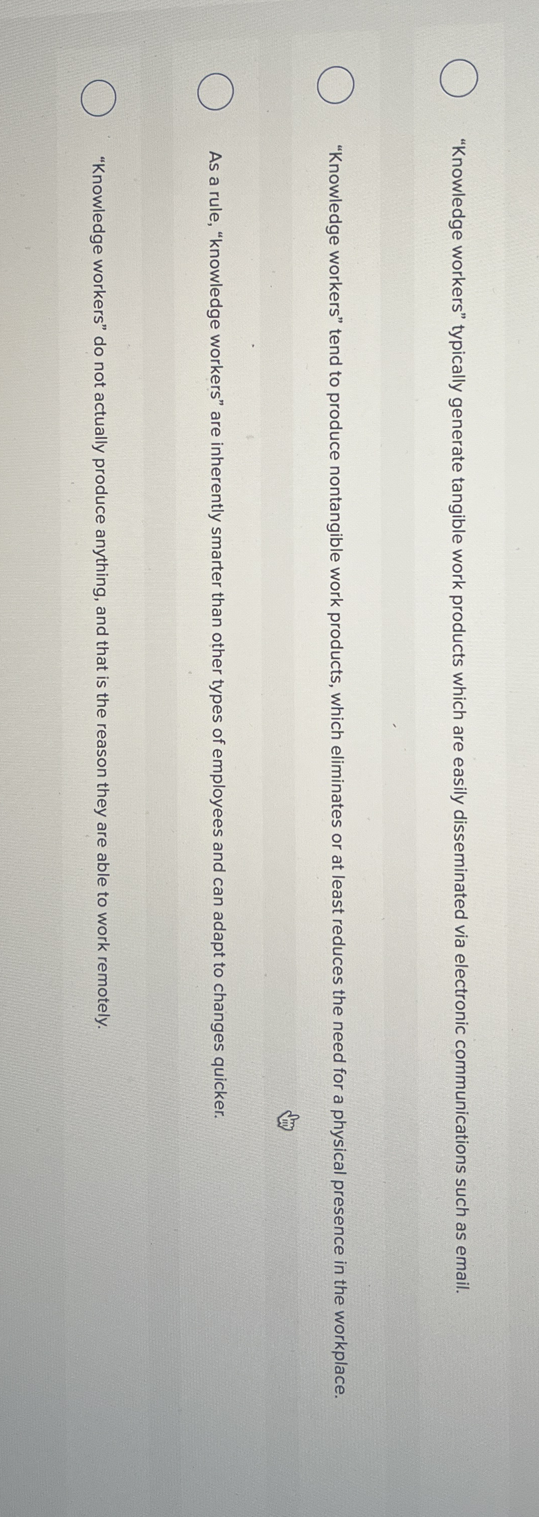  "Knowledge workers" typically generate tangible work products which are easily disseminated