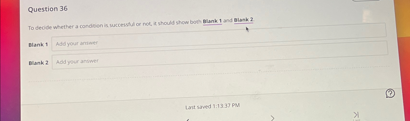  Question 36 To decide whether a condition is, successful or not,