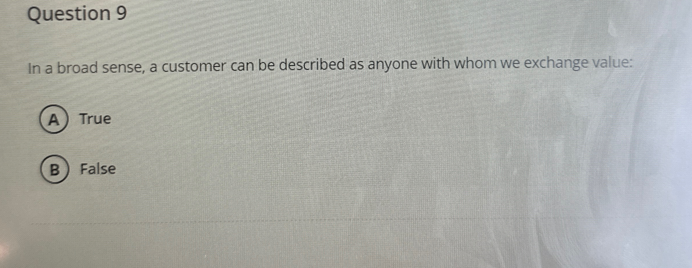  Question 9 In a broad sense, a customer can be described