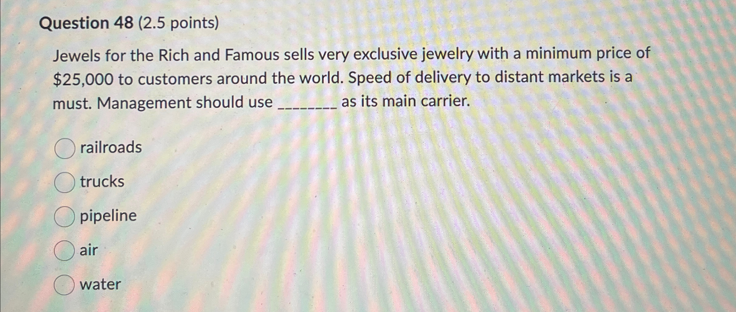  Question 48(2.5 points) Jewels for the Rich and Famous sells very