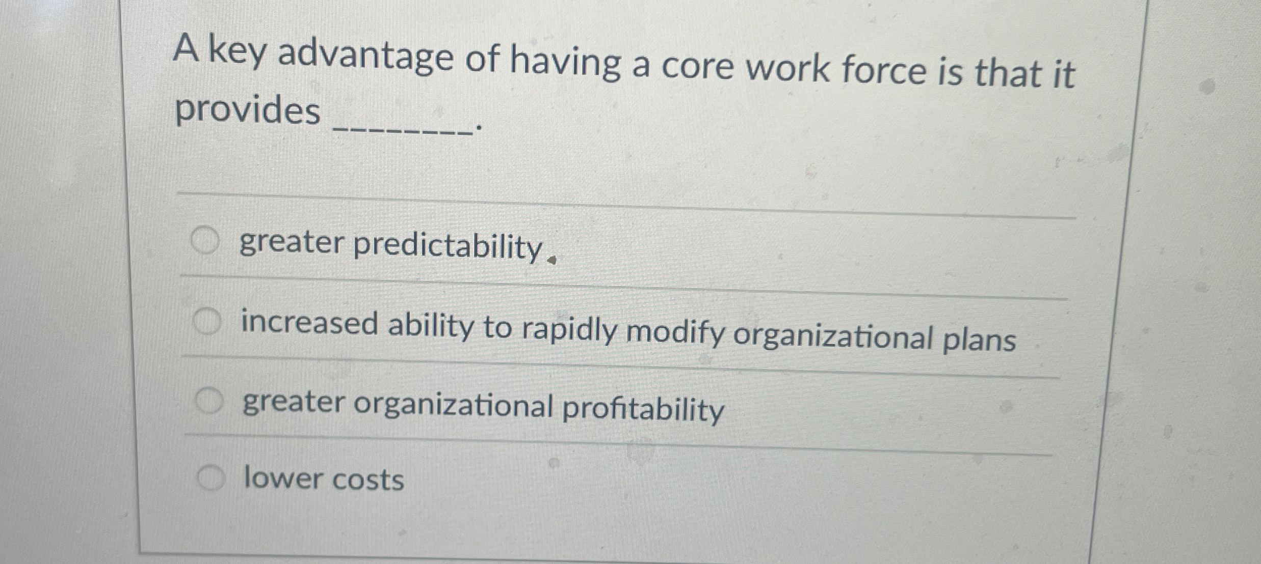  A key advantage of having a core work force is that