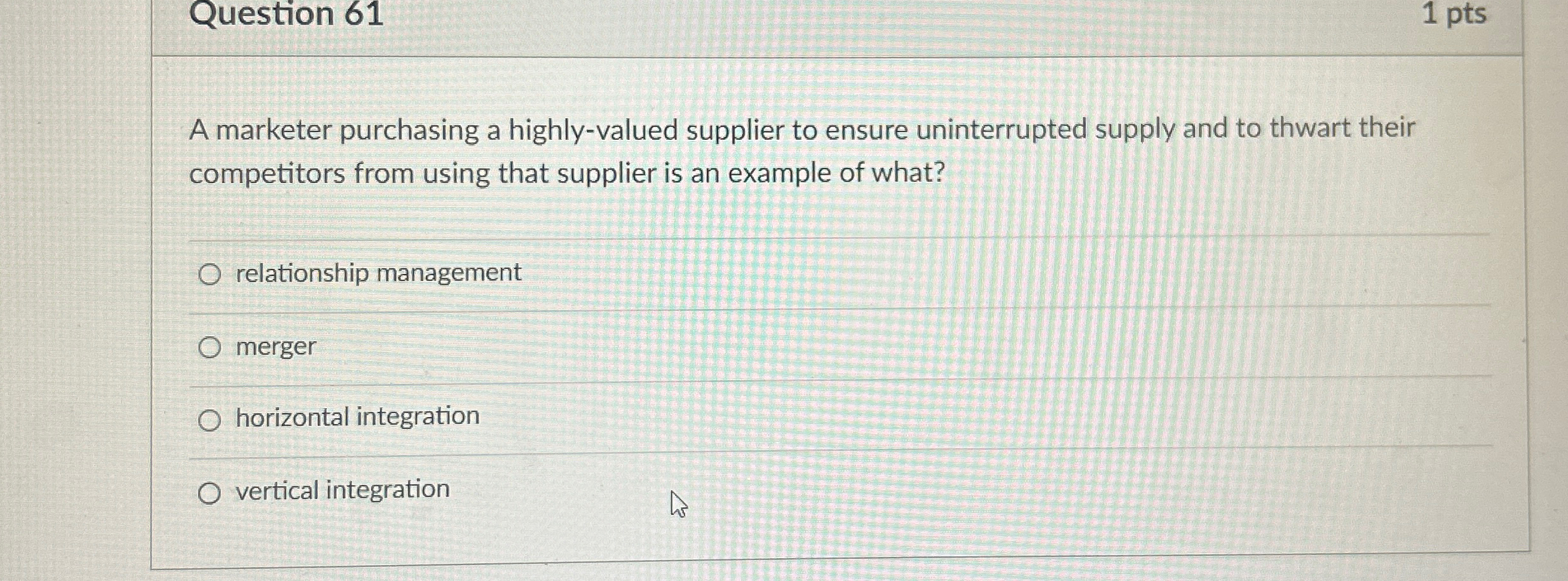  Question 61 1 pts A marketer purchasing a highly-valued supplier to