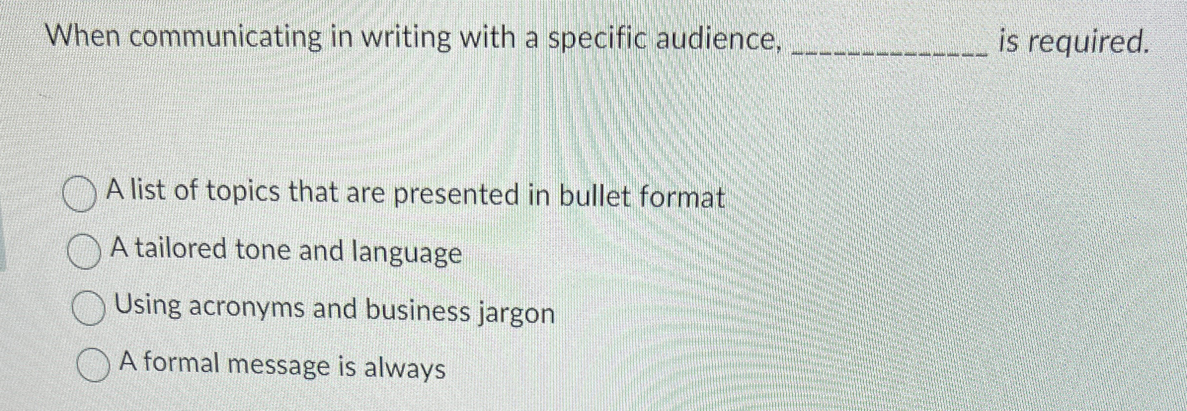  When communicating in writing with a specific audience, q, is required.