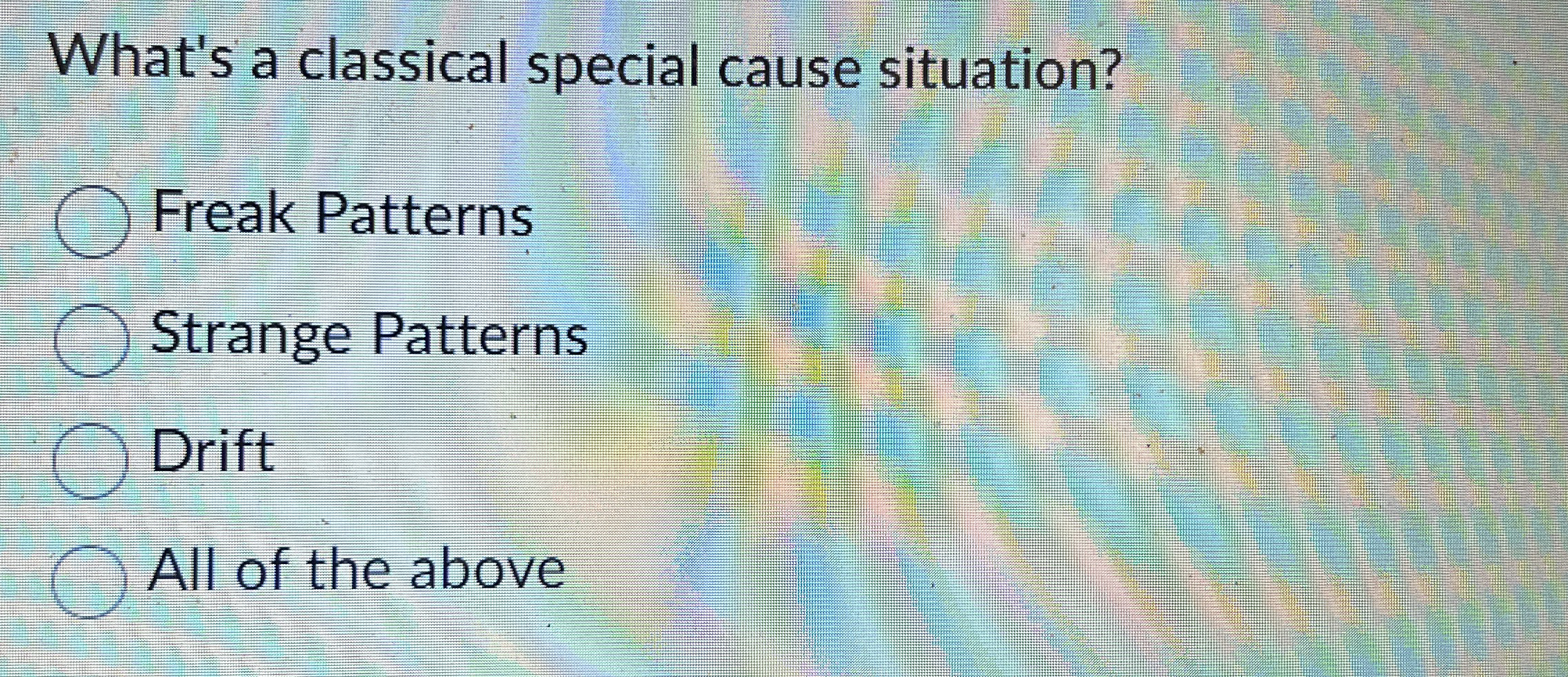  What's a classical special cause situation? Freak Patterns Strange Patterns Drift
