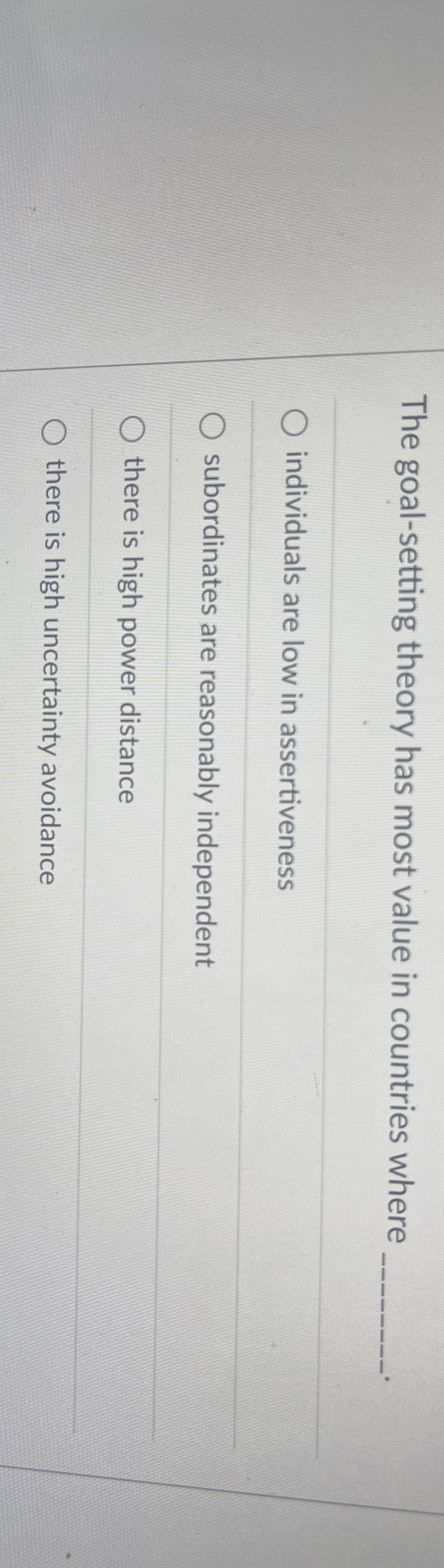  The goal-setting theory has most value in countries where individuals are