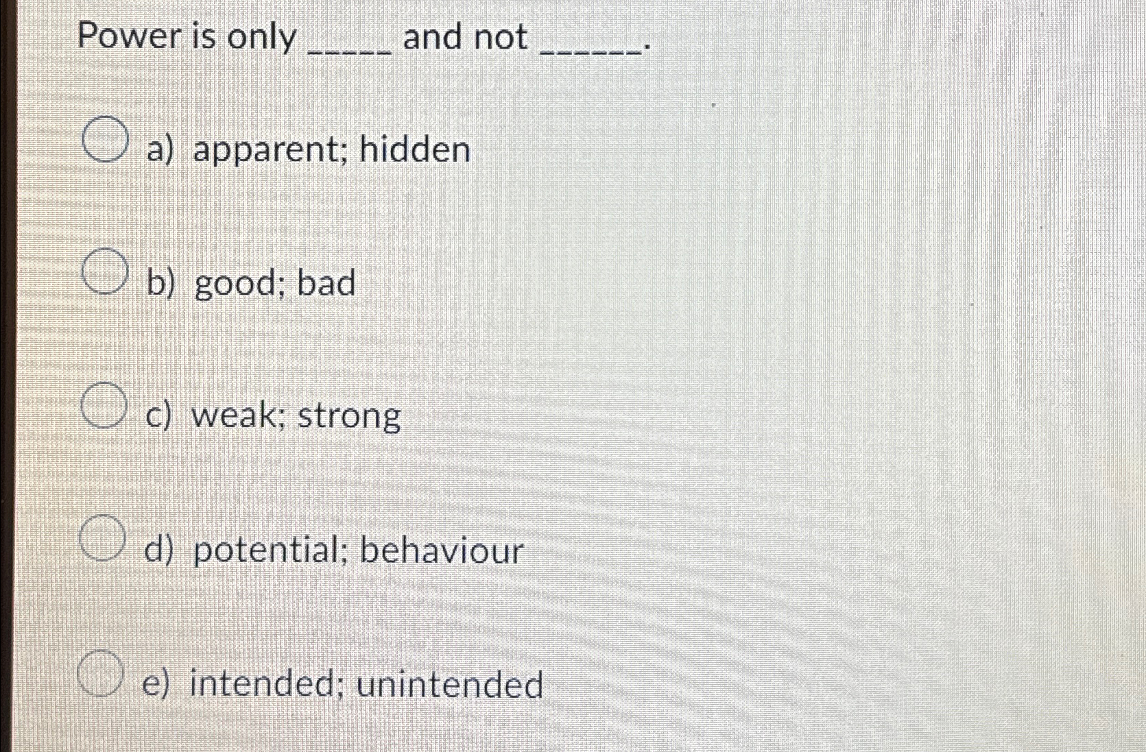  Power is only q, and not q, a) apparent; hidden b)