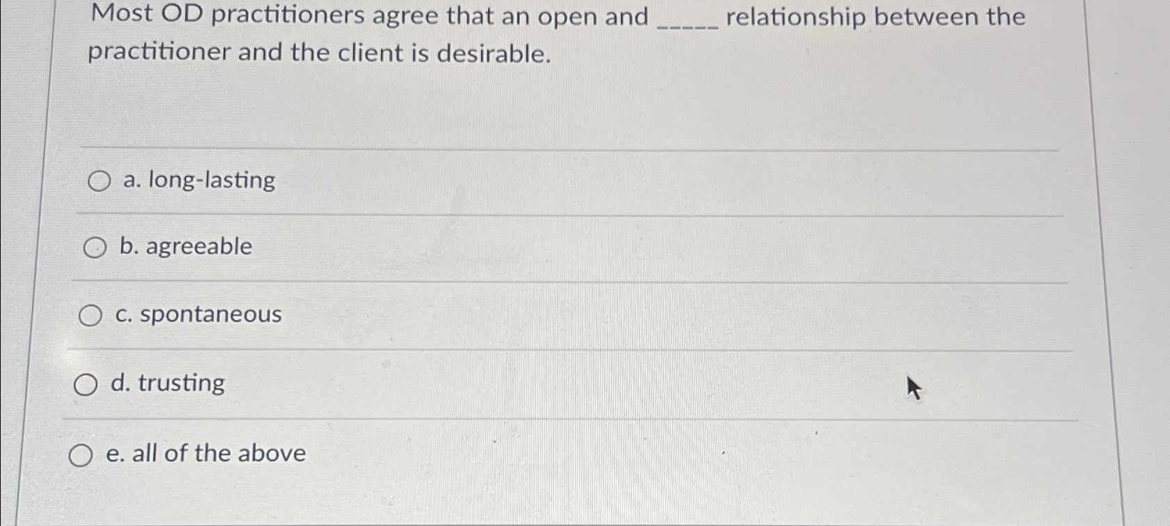  Most OD practitioners agree that an open and relationship between the