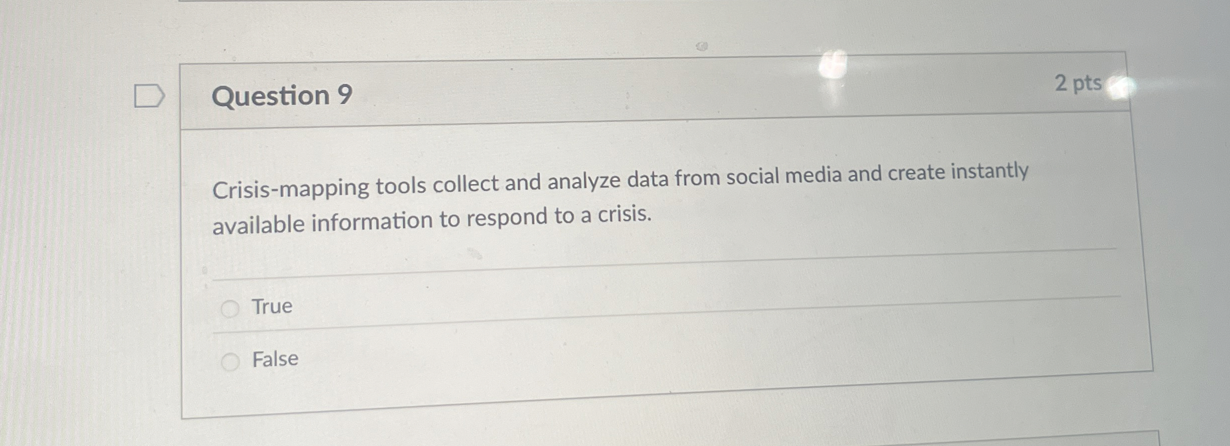  Question 9 2 pts Crisis-mapping tools collect and analyze data from