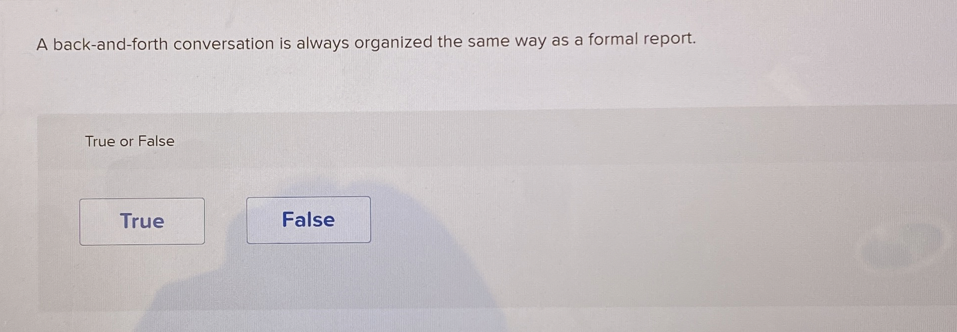  A back-and-forth conversation is always organized the same way as a
