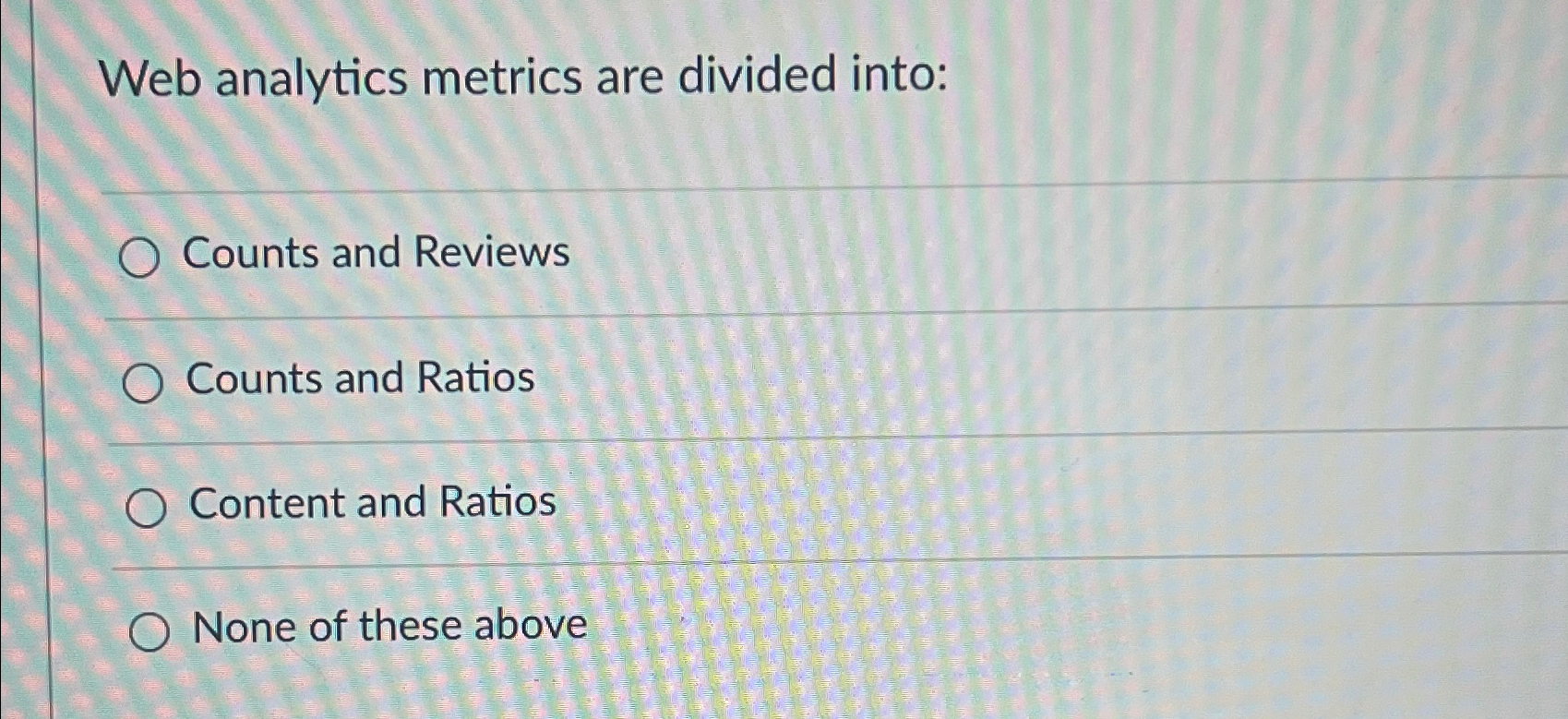  Web analytics metrics are divided into: Counts and Reviews Counts and