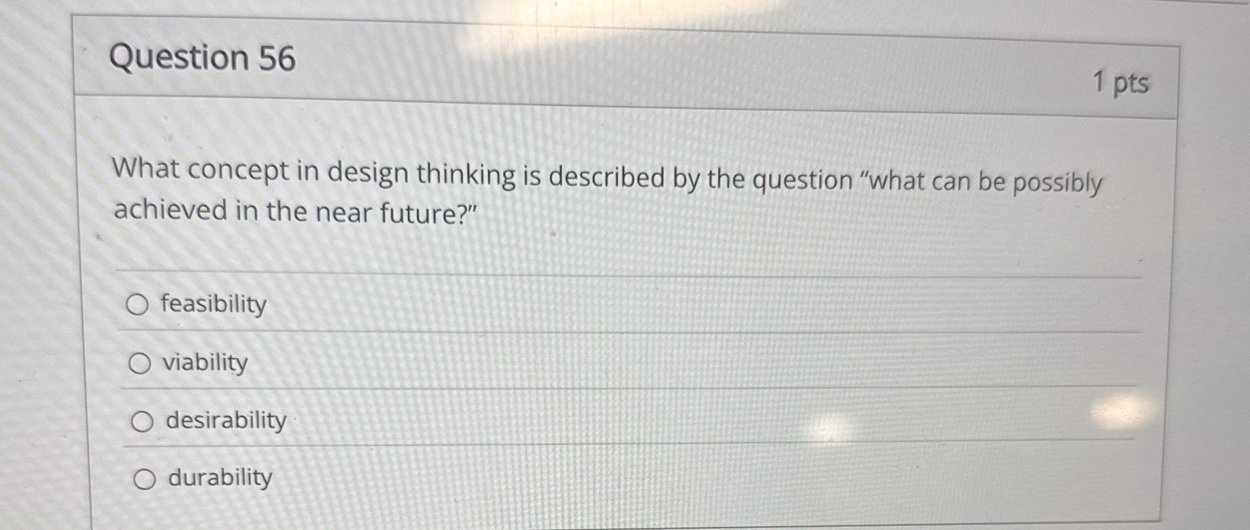  Question 56 What concept in design thinking is described by the