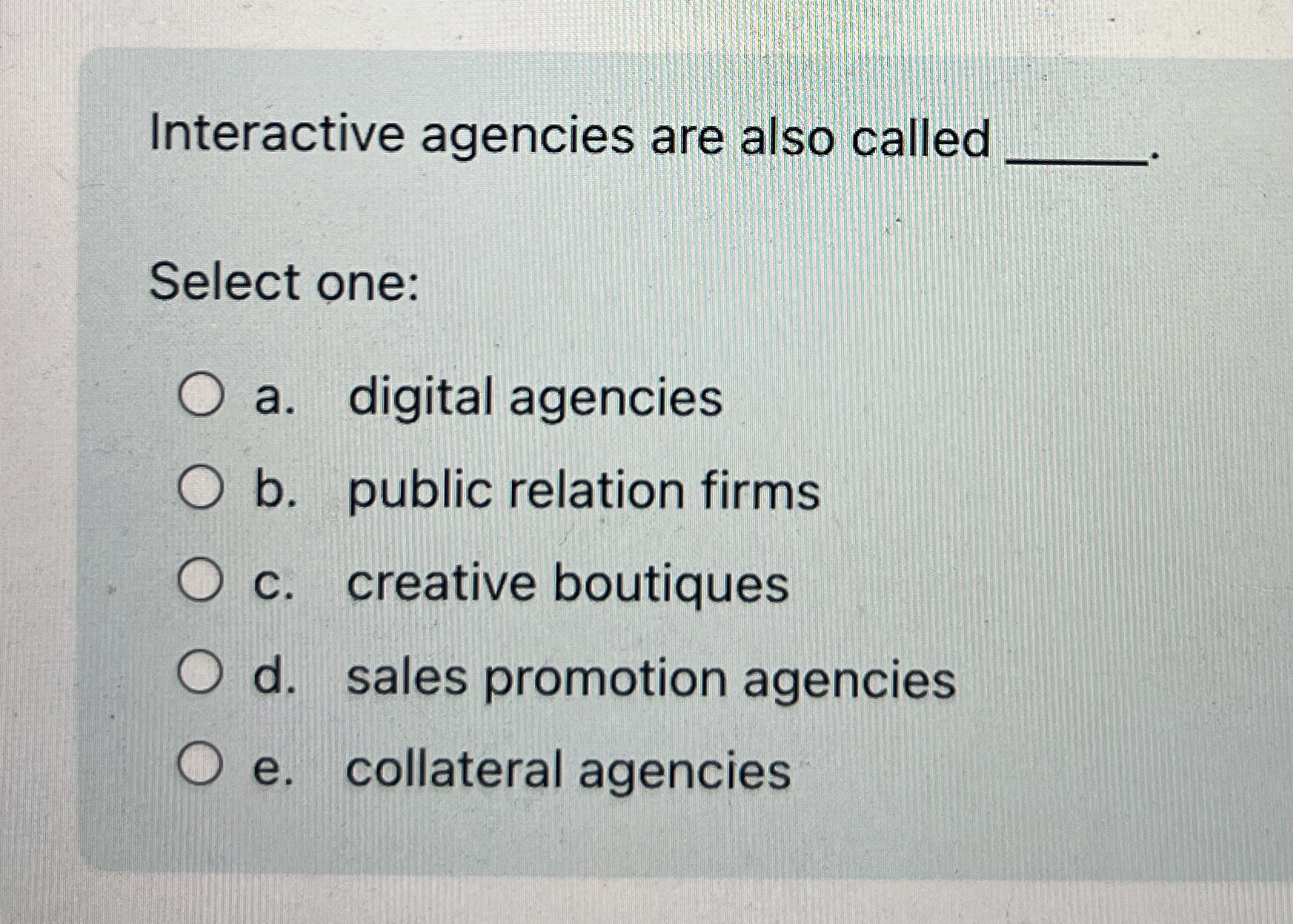  Interactive agencies are also called q, Select one: a. digital agencies