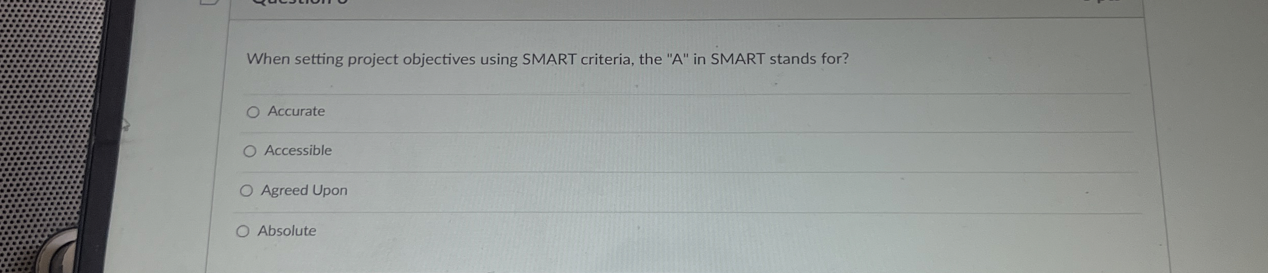  When setting project objectives using SMART criteria, the "A" in SMART