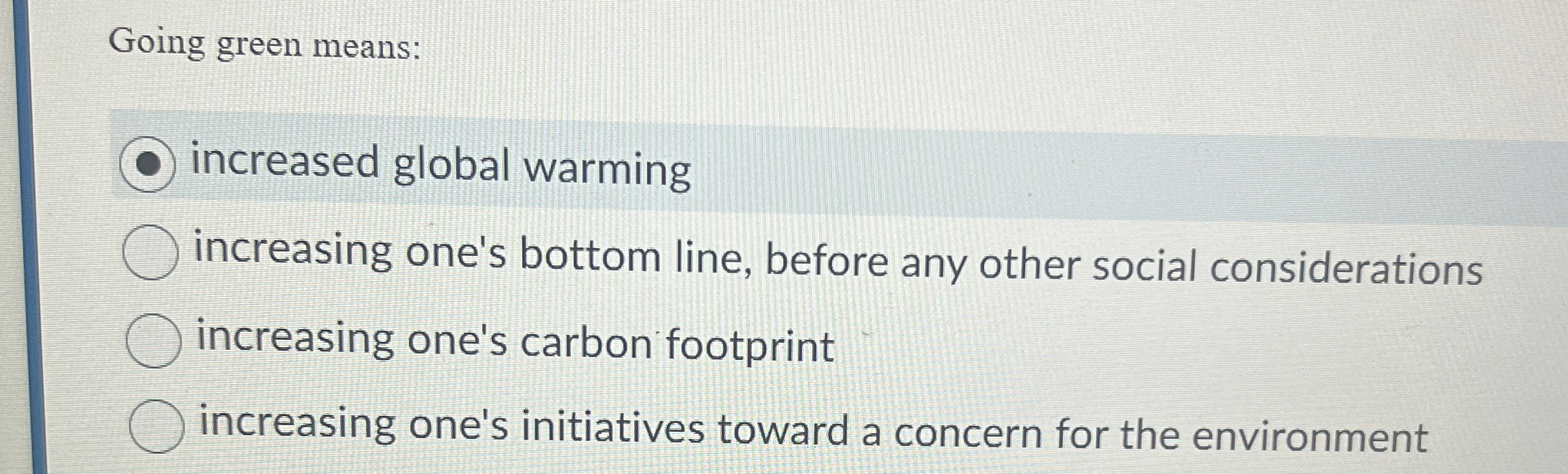  Going green means: increased global warming increasing one's bottom line, before