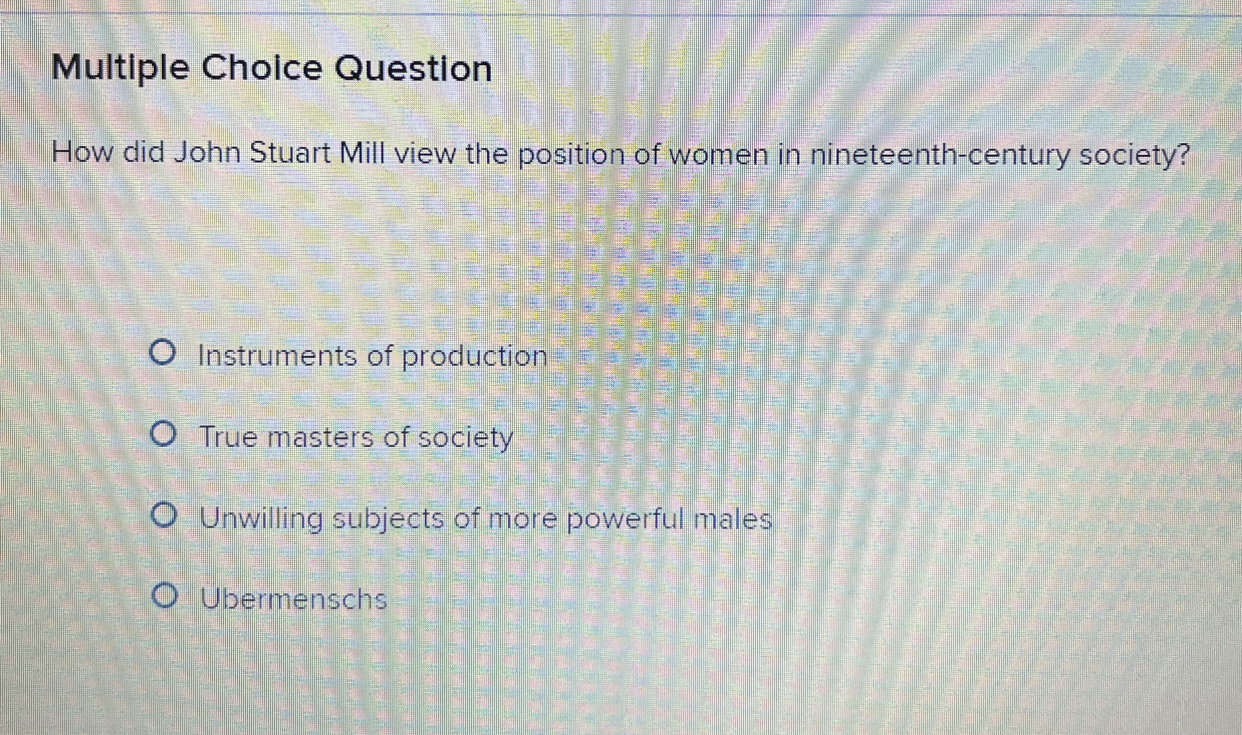  Multiple Choice Question How did John Stuart Mill view the position