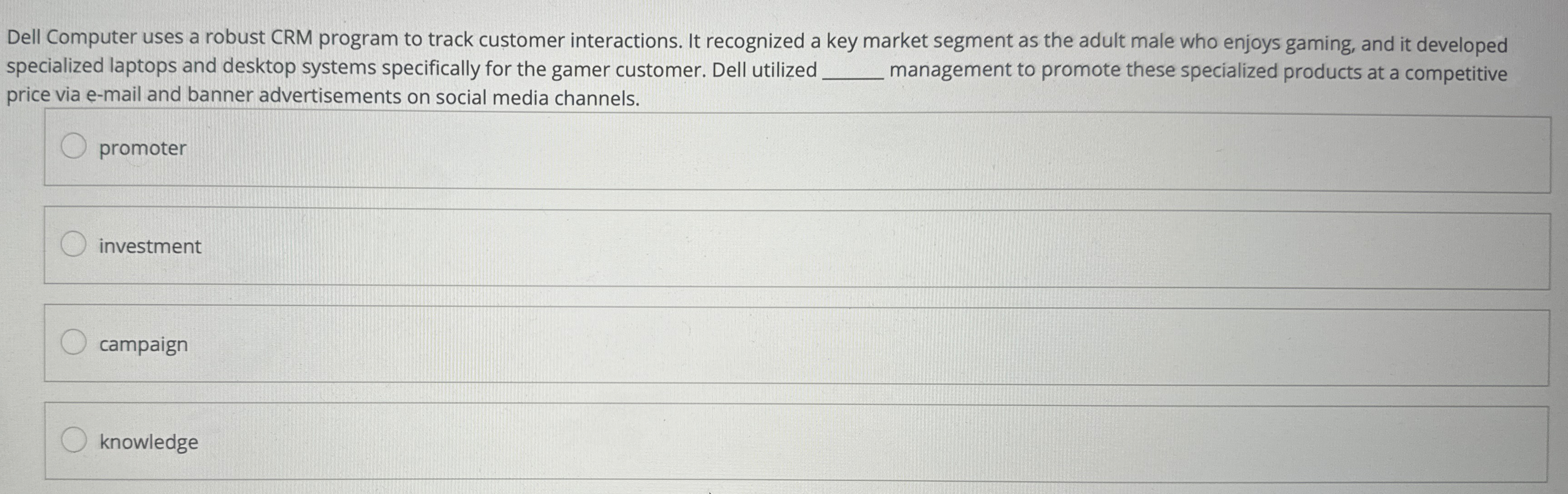  Dell Computer uses a robust CRM program to track customer interactions.