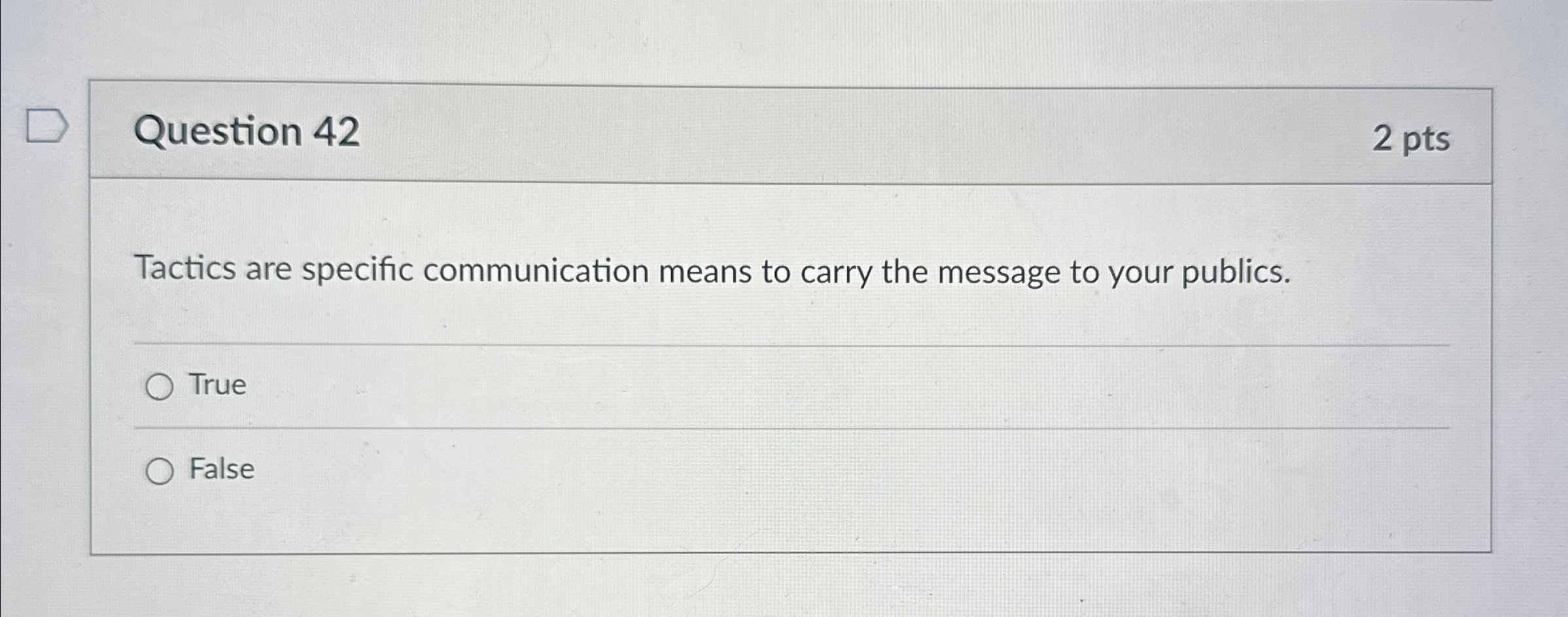  Question 42 2 pts Tactics are specific communication means to carry