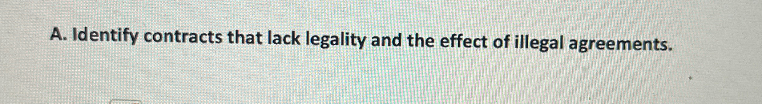  A. Identify contracts that lack legality and the effect of illegal