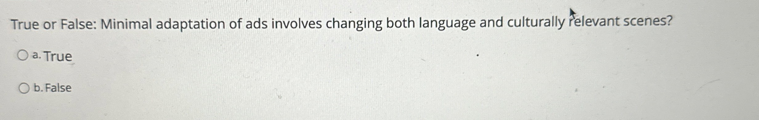 True or False: Minimal adaptation of ads involves changing both language