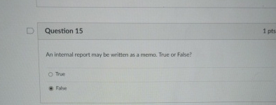  Question 15 1 pts An internal report may be written as