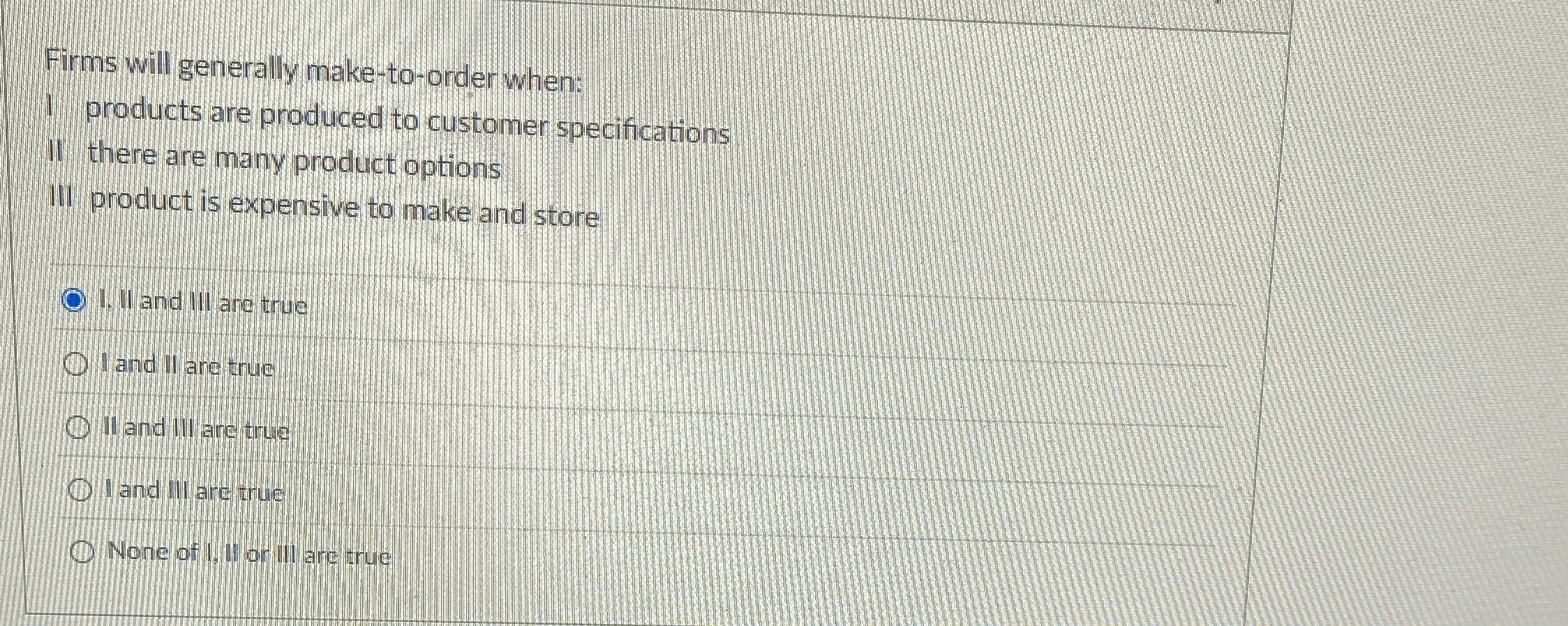  Firms will generally make-to-order when: 1 products are produced to customer