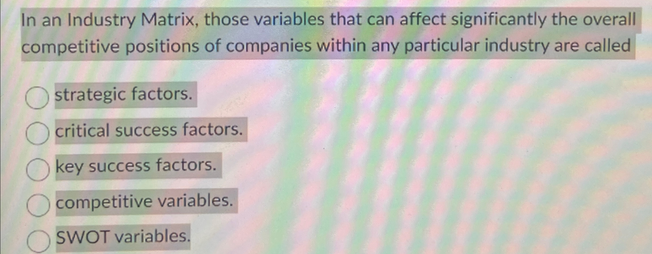  In an Industry Matrix, those variables that can affect significantly the