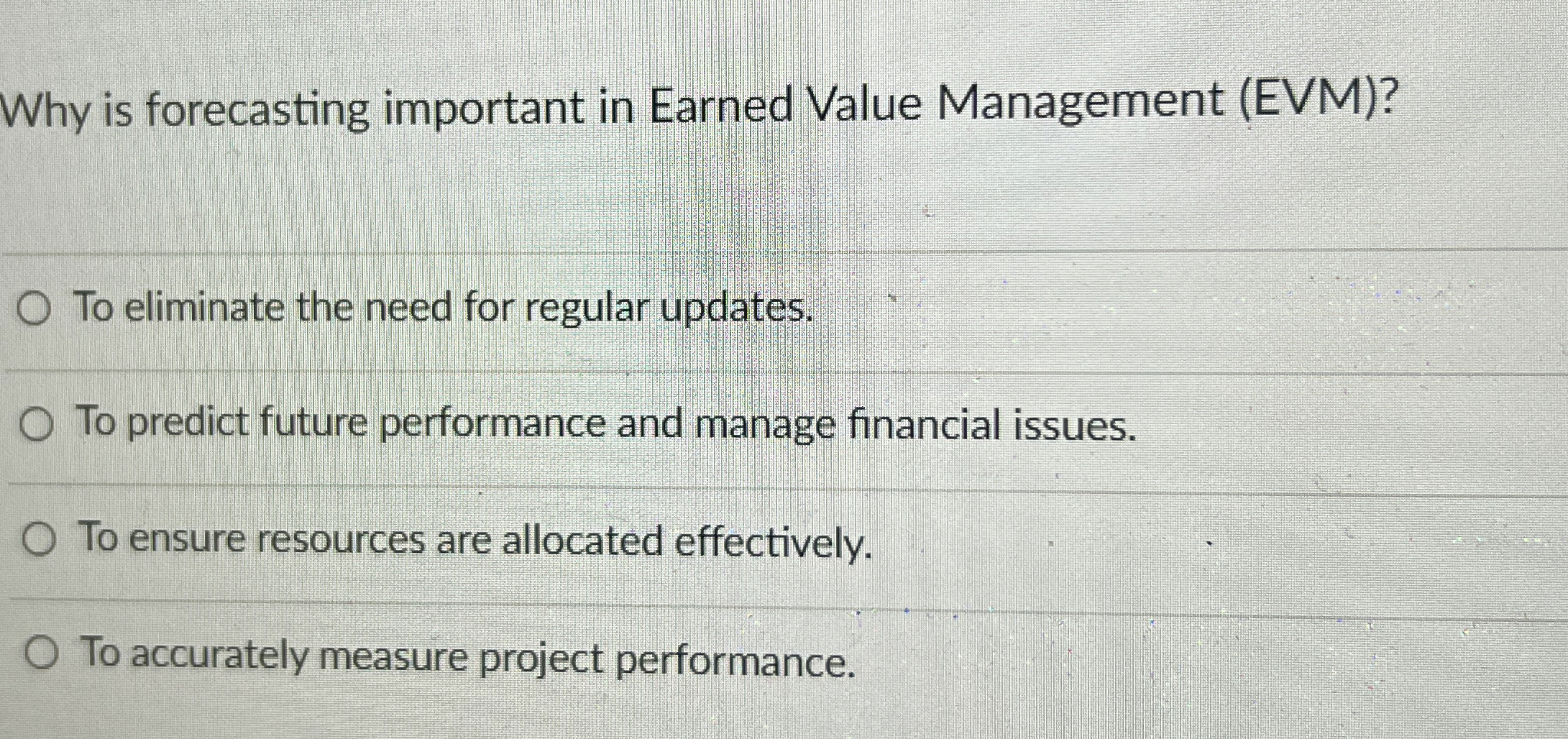  Why is forecasting important in Earned Value Management (EVM)? To eliminate
