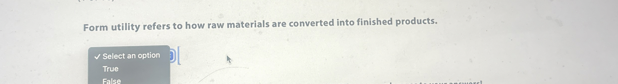  Form utility refers to how raw materials are converted into finished