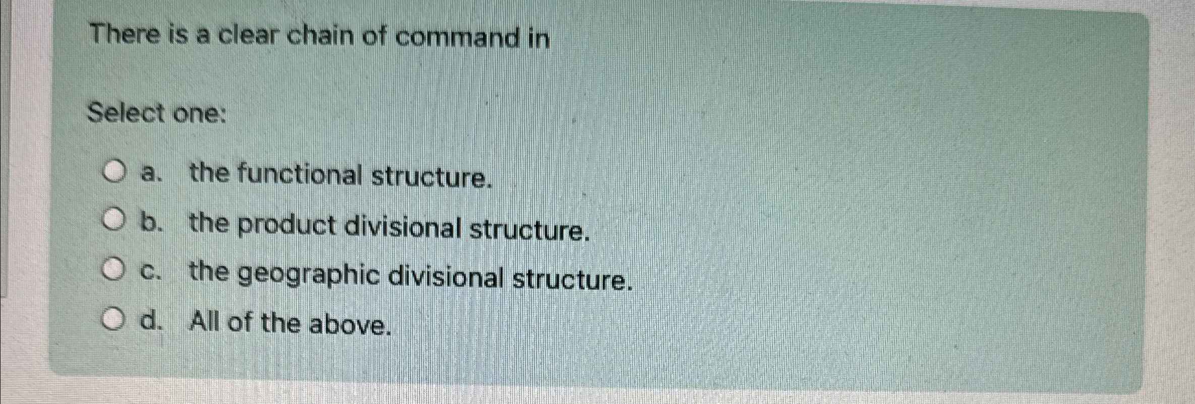  There is a clear chain of command in Select one: a.