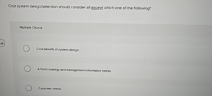  Cost system design/selection should consider all except which one of the