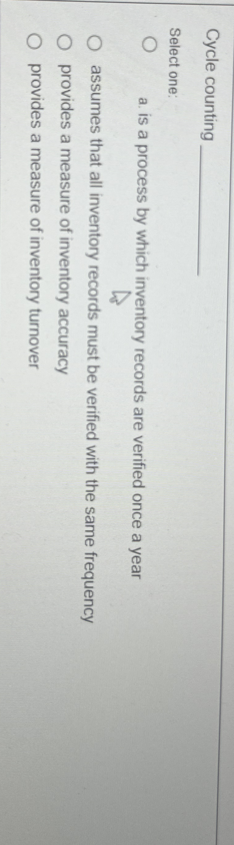  Cycle counting Select one: a. is a process by which inventory