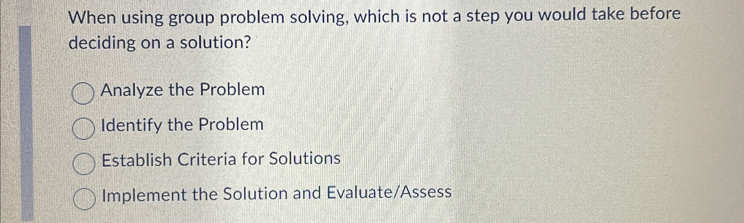  When using group problem solving, which is not a step you
