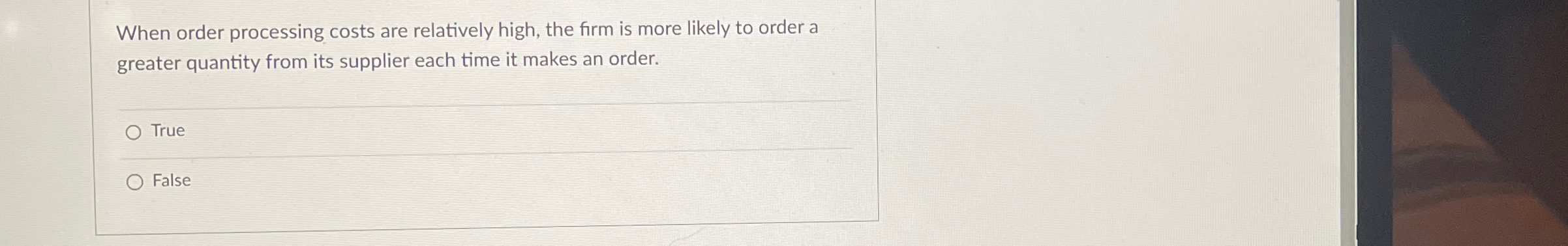  When order processing costs are relatively high, the firm is more