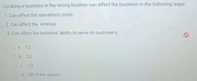  Locating a business in the wrong location can affect the business