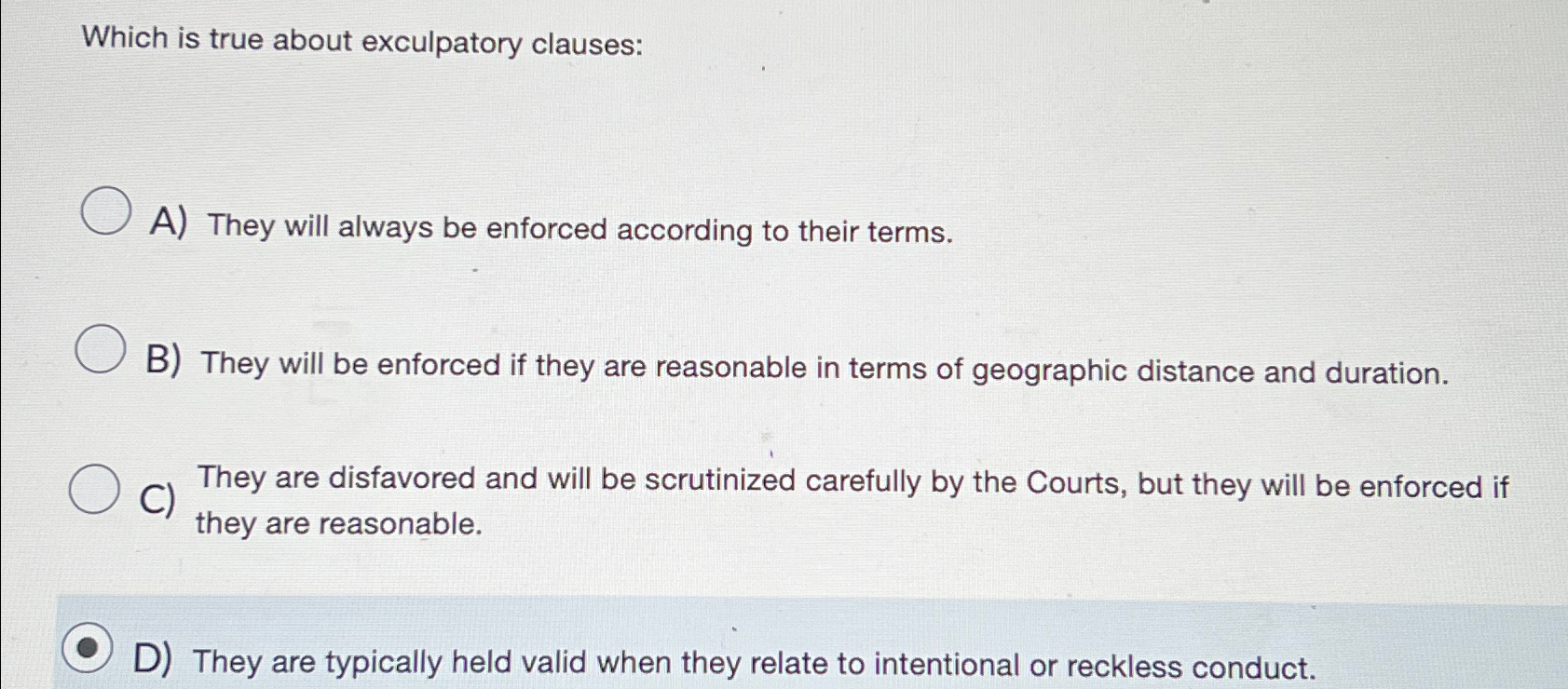  Which is true about exculpatory clauses: A) They will always be