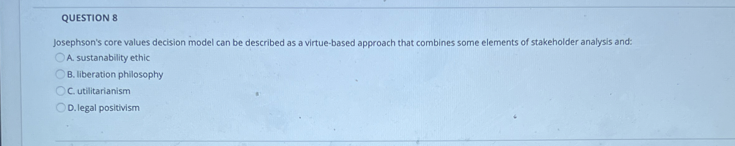  QUESTION 8 Josephson's core values decision model can be described as