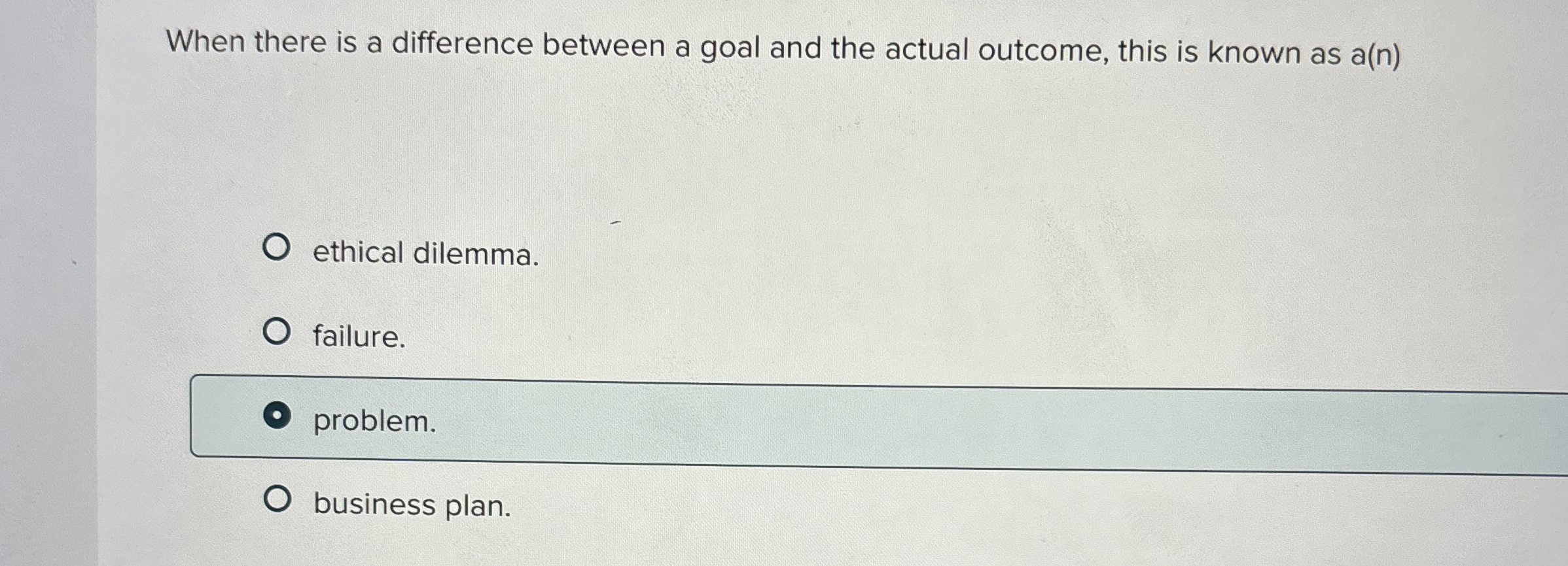  When there is a difference between a goal and the actual