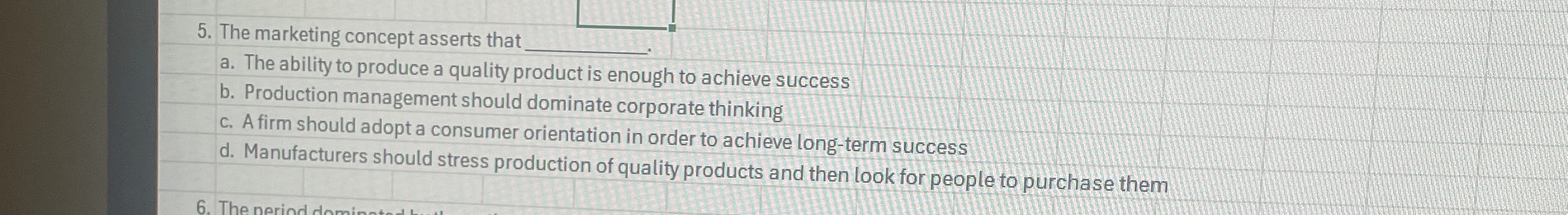  The marketing concept asserts that a. The ability to produce a